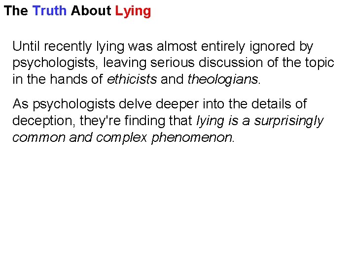 The Truth About Lying Until recently lying was almost entirely ignored by psychologists, leaving