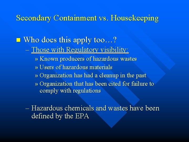 Secondary Containment vs. Housekeeping n Who does this apply too…? – Those with Regulatory Secondary Containment vs. Housekeeping n Who does this apply too…? – Those with Regulatory