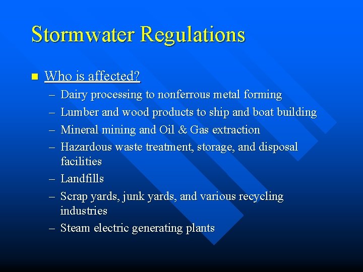 Stormwater Regulations n Who is affected? – – Dairy processing to nonferrous metal forming Stormwater Regulations n Who is affected? – – Dairy processing to nonferrous metal forming