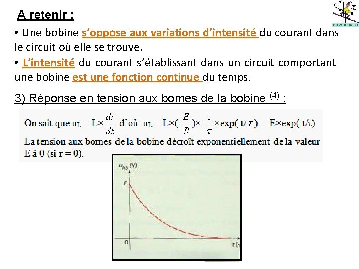 A retenir : • Une bobine s’oppose aux variations d’intensité du courant dans le