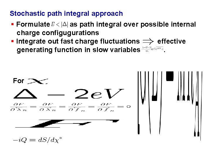 Stochastic path integral approach § Formulate as path integral over possible internal charge configugurations