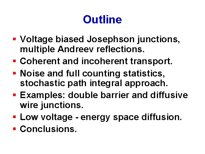 Outline § Voltage biased Josephson junctions, multiple Andreev reflections. § Coherent and incoherent transport.