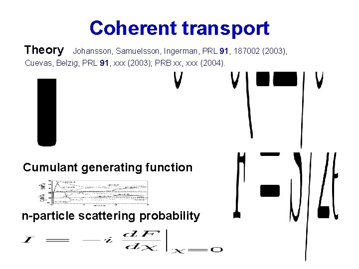 Coherent transport Theory Johansson, Samuelsson, Ingerman, PRL 91, 187002 (2003), Cuevas, Belzig, PRL 91,