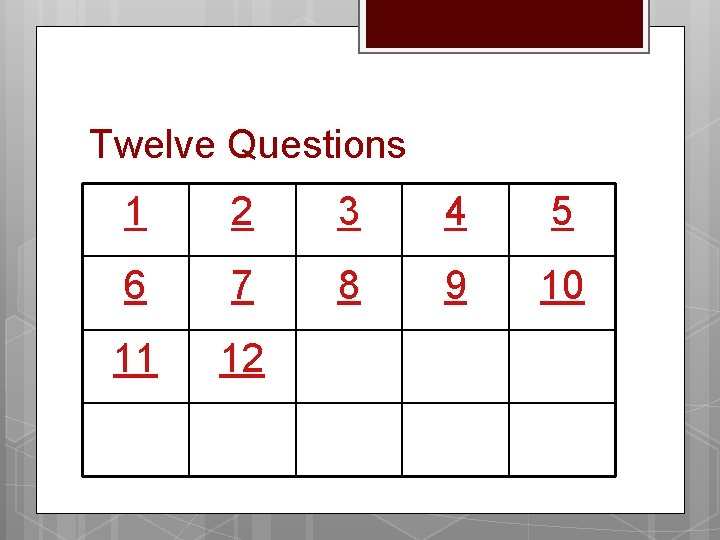Twelve Questions 1 2 3 4 5 6 7 8 9 10 11 12 Twelve Questions 1 2 3 4 5 6 7 8 9 10 11 12