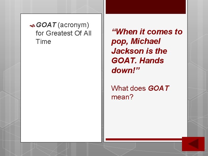 GOAT (acronym) for Greatest Of All Time “When it comes to pop, Michael GOAT (acronym) for Greatest Of All Time “When it comes to pop, Michael