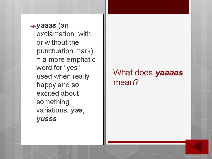 yaaas (an exclamation, with or without the punctuation mark) = a more emphatic yaaas (an exclamation, with or without the punctuation mark) = a more emphatic