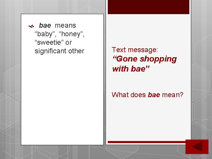 bae means “baby”, “honey”, “sweetie” or significant other Text message: “Gone shopping with bae means “baby”, “honey”, “sweetie” or significant other Text message: “Gone shopping with