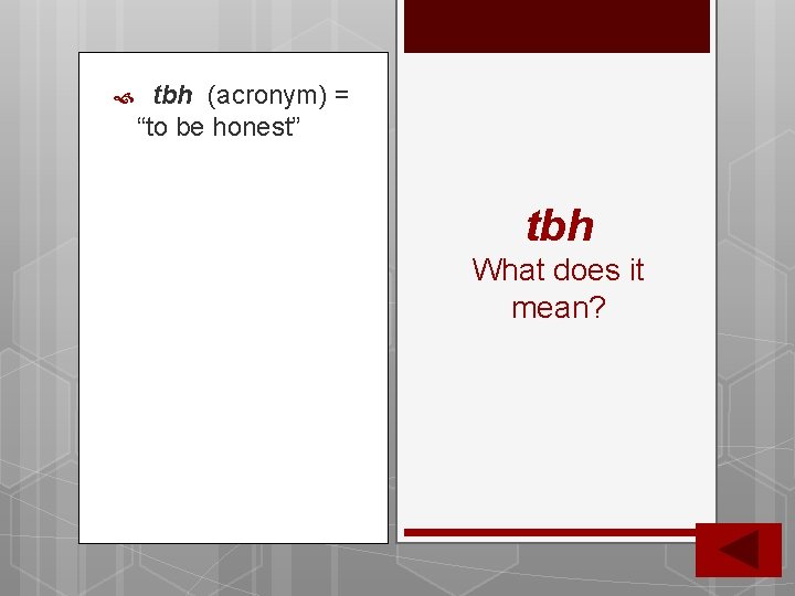 tbh (acronym) = “to be honest” tbh What does it mean? tbh (acronym) = “to be honest” tbh What does it mean?