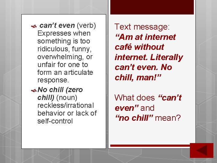 can’t even (verb) Expresses when something is too ridiculous, funny, overwhelming, or unfair can’t even (verb) Expresses when something is too ridiculous, funny, overwhelming, or unfair