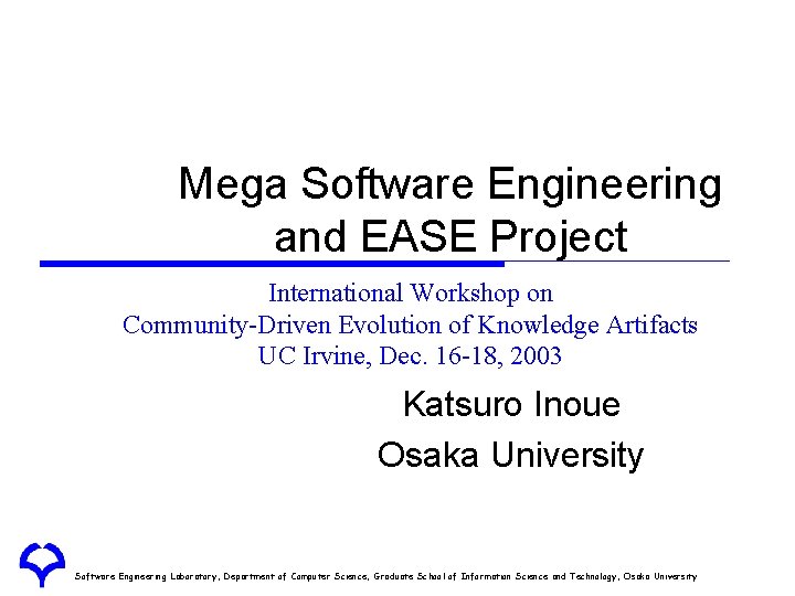 Mega Software Engineering and EASE Project International Workshop on Community-Driven Evolution of Knowledge Artifacts Mega Software Engineering and EASE Project International Workshop on Community-Driven Evolution of Knowledge Artifacts