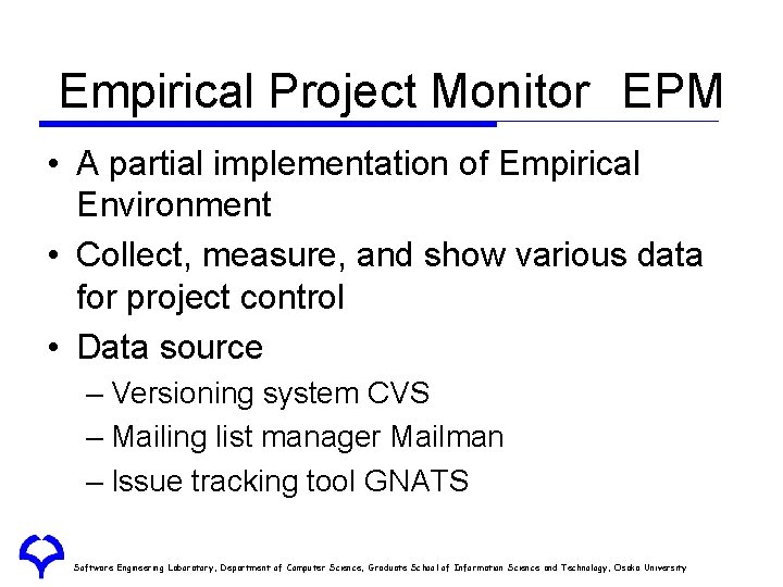Empirical Project Monitor EPM • A partial implementation of Empirical Environment • Collect, measure, and Empirical Project Monitor EPM • A partial implementation of Empirical Environment • Collect, measure, and