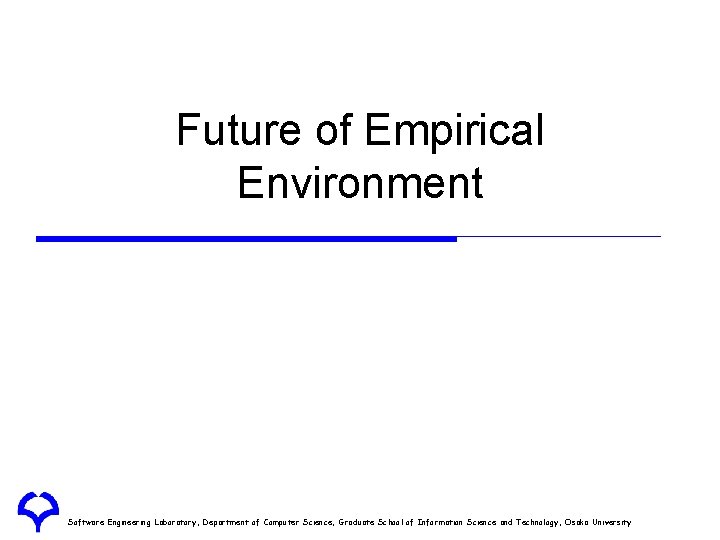 Future of Empirical Environment Software Engineering Laboratory, Department of Computer Science, Graduate School of Future of Empirical Environment Software Engineering Laboratory, Department of Computer Science, Graduate School of