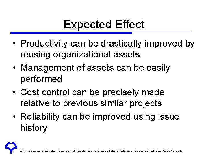 Expected Effect • Productivity can be drastically improved by reusing organizational assets • Management Expected Effect • Productivity can be drastically improved by reusing organizational assets • Management