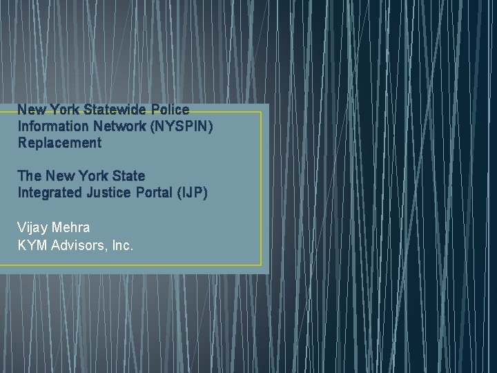 New York Statewide Police Information Network (NYSPIN) Replacement The New York State Integrated Justice