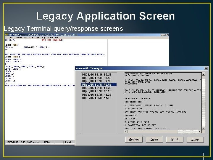 Legacy Application Screen Legacy Terminal query/response screens 1 