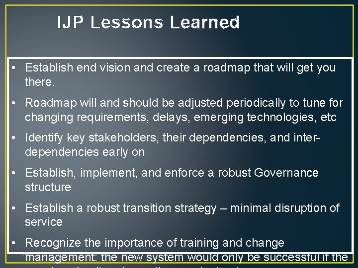 IJP Lessons Learned • Establish end vision and create a roadmap that will get