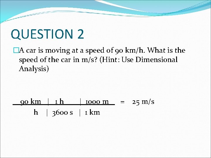 QUESTION 2 �A car is moving at a speed of 90 km/h. What is