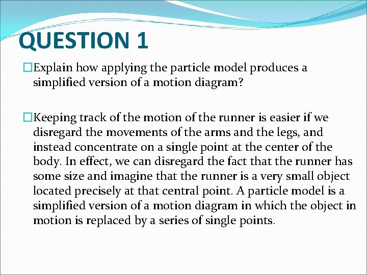QUESTION 1 �Explain how applying the particle model produces a simplified version of a