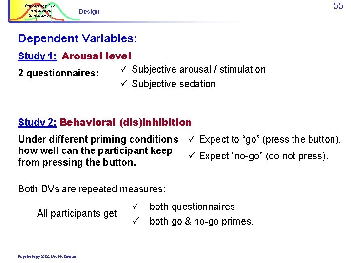 Psychology 242 Introduction to Research 55 Design Dependent Variables: Study 1: Arousal level ü