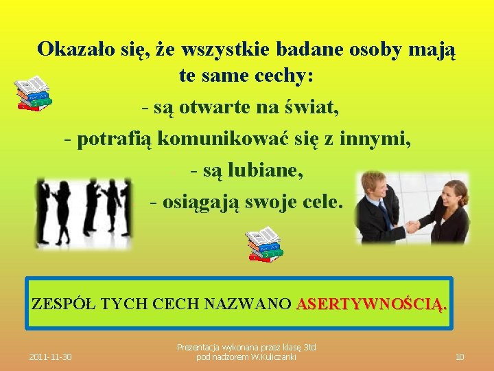  Okazało się, że wszystkie badane osoby mają te same cechy: - są otwarte