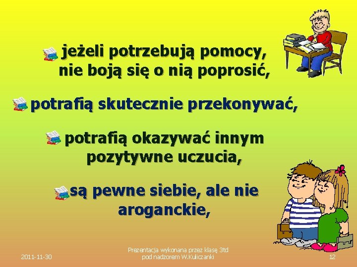 n n jeżeli potrzebują pomocy, nie boją się o nią poprosić, potrafią skutecznie przekonywać,