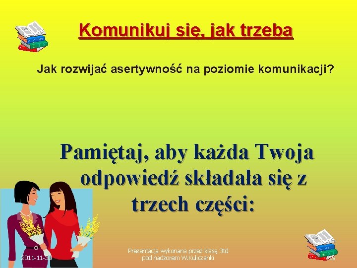 Komunikuj się, jak trzeba Jak rozwijać asertywność na poziomie komunikacji? Pamiętaj, aby każda Twoja