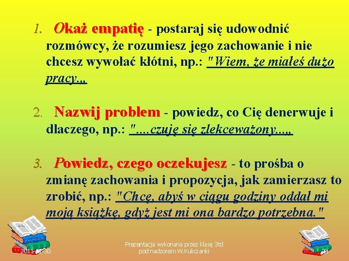 1. Okaż empatię - postaraj się udowodnić rozmówcy, że rozumiesz jego zachowanie i nie