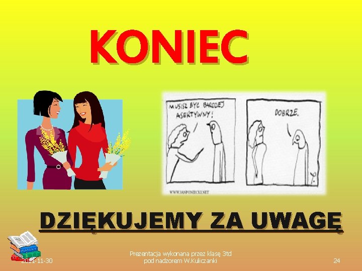 KONIEC DZIĘKUJEMY ZA UWAGĘ 2011 -11 -30 Prezentacja wykonana przez klasę 3 td pod