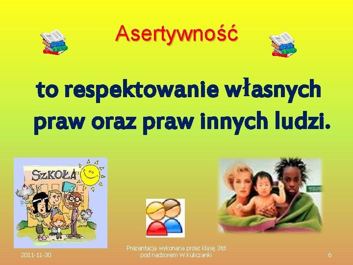 Asertywność to respektowanie własnych praw oraz praw innych ludzi. 2011 -11 -30 Prezentacja wykonana