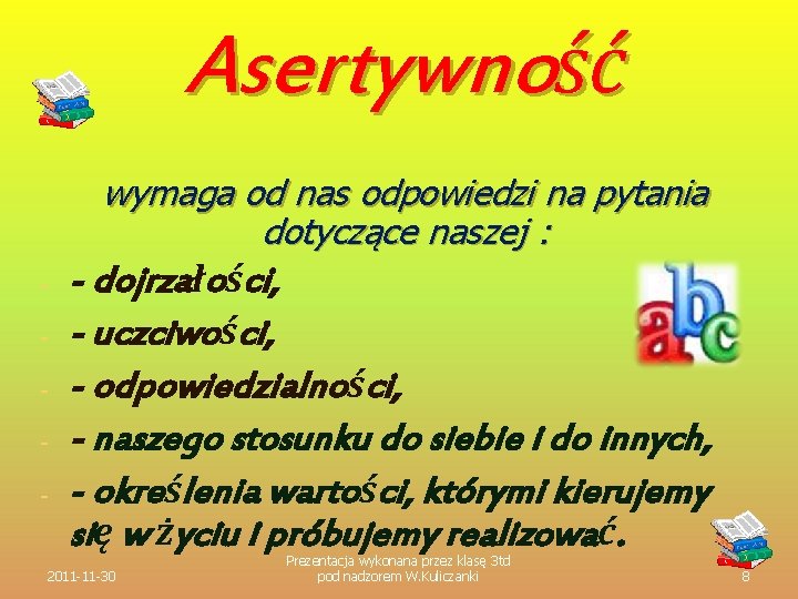 Asertywność wymaga od nas odpowiedzi na pytania dotyczące naszej : - - dojrzałości, -