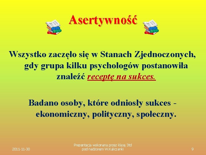 Asertywność Wszystko zaczęło się w Stanach Zjednoczonych, gdy grupa kilku psychologów postanowiła znaleźć receptę