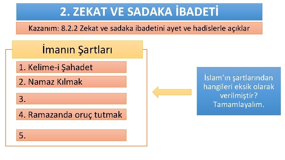 2. ZEKAT VE SADAKA İBADETİ Kazanım: 8. 2. 2 Zekat ve sadaka ibadetini ayet