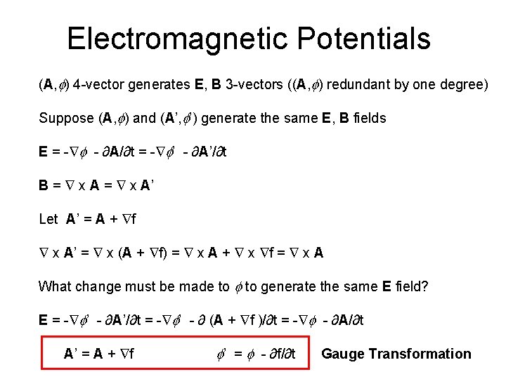 Electromagnetic Potentials (A, f) 4 -vector generates E, B 3 -vectors ((A, f) redundant Electromagnetic Potentials (A, f) 4 -vector generates E, B 3 -vectors ((A, f) redundant