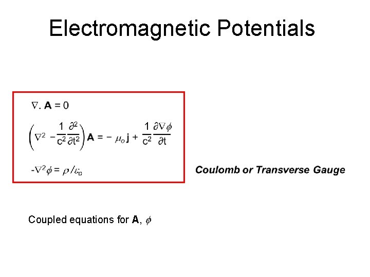 Electromagnetic Potentials Coupled equations for A, f Electromagnetic Potentials Coupled equations for A, f