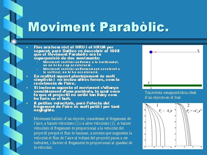 Moviment Parabòlic. • Fins ara hem vist el MRU i el MRUA per separat,