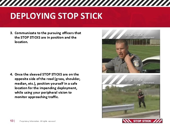 DEPLOYING STOP STICK 3. Communicate to the pursuing officers that the STOP STICKS are