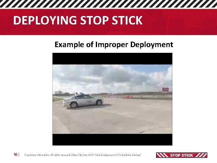 DEPLOYING STOP STICK Example of Improper Deployment 16 | Proprietary Information- All rights reserved/