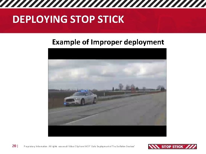 DEPLOYING STOP STICK Example of Improper deployment 20 | Proprietary Information- All rights reserved/
