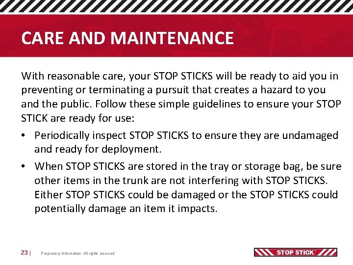 CARE AND MAINTENANCE With reasonable care, your STOP STICKS will be ready to aid