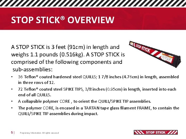 STOP STICK® OVERVIEW A STOP STICK is 3 feet (91 cm) in length and