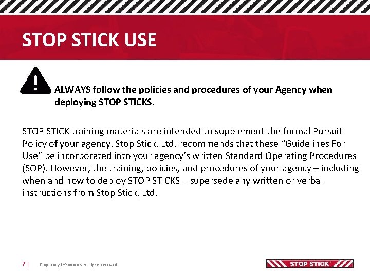 STOP STICK USE ALWAYS follow the policies and procedures of your Agency when deploying