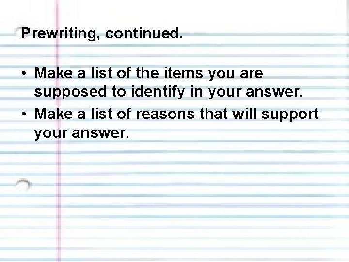 Prewriting, continued. • Make a list of the items you are supposed to identify