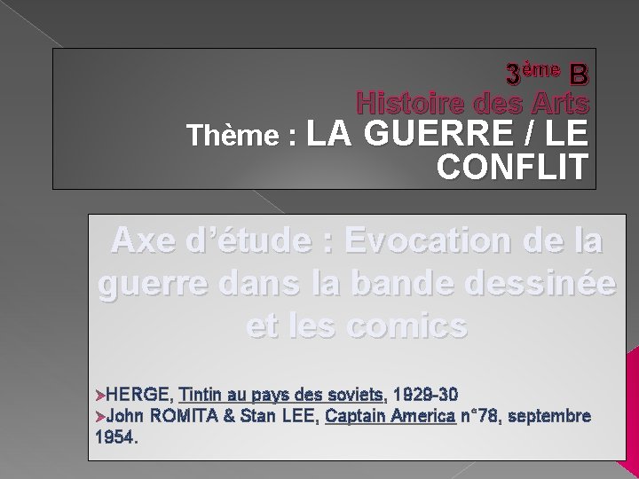 3ème B Histoire des Arts Thème : LA GUERRE / LE CONFLIT Axe d’étude