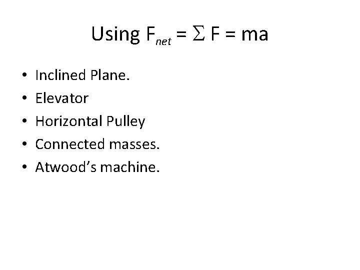 Using Fnet = S F = ma • • • Inclined Plane. Elevator Horizontal