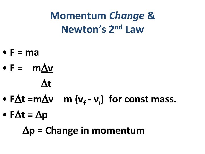 Momentum Change & Newton’s 2 nd Law • F = ma • F =