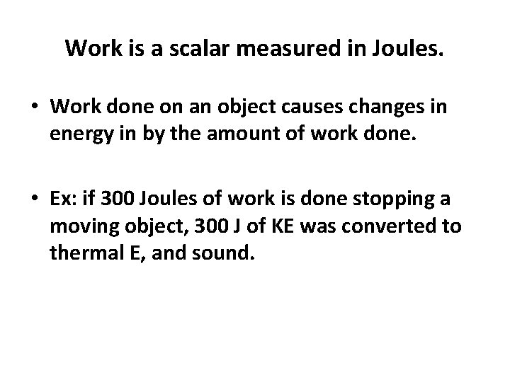 Work is a scalar measured in Joules. • Work done on an object causes