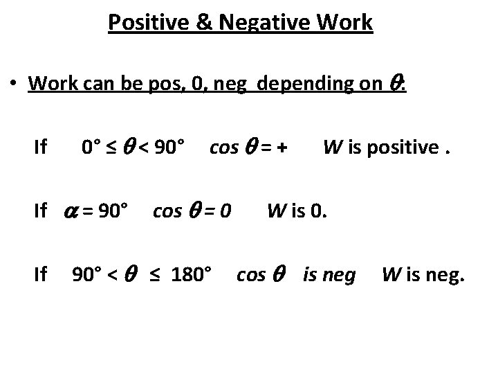 Positive & Negative Work • Work can be pos, 0, neg depending on q: