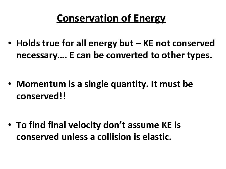 Conservation of Energy • Holds true for all energy but – KE not conserved
