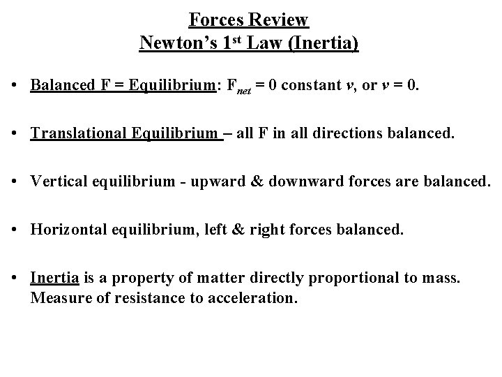 Forces Review Newton’s 1 st Law (Inertia) • Balanced F = Equilibrium: Fnet =