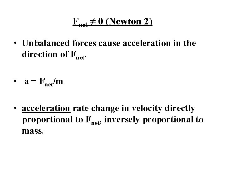 Fnet ≠ 0 (Newton 2) • Unbalanced forces cause acceleration in the direction of